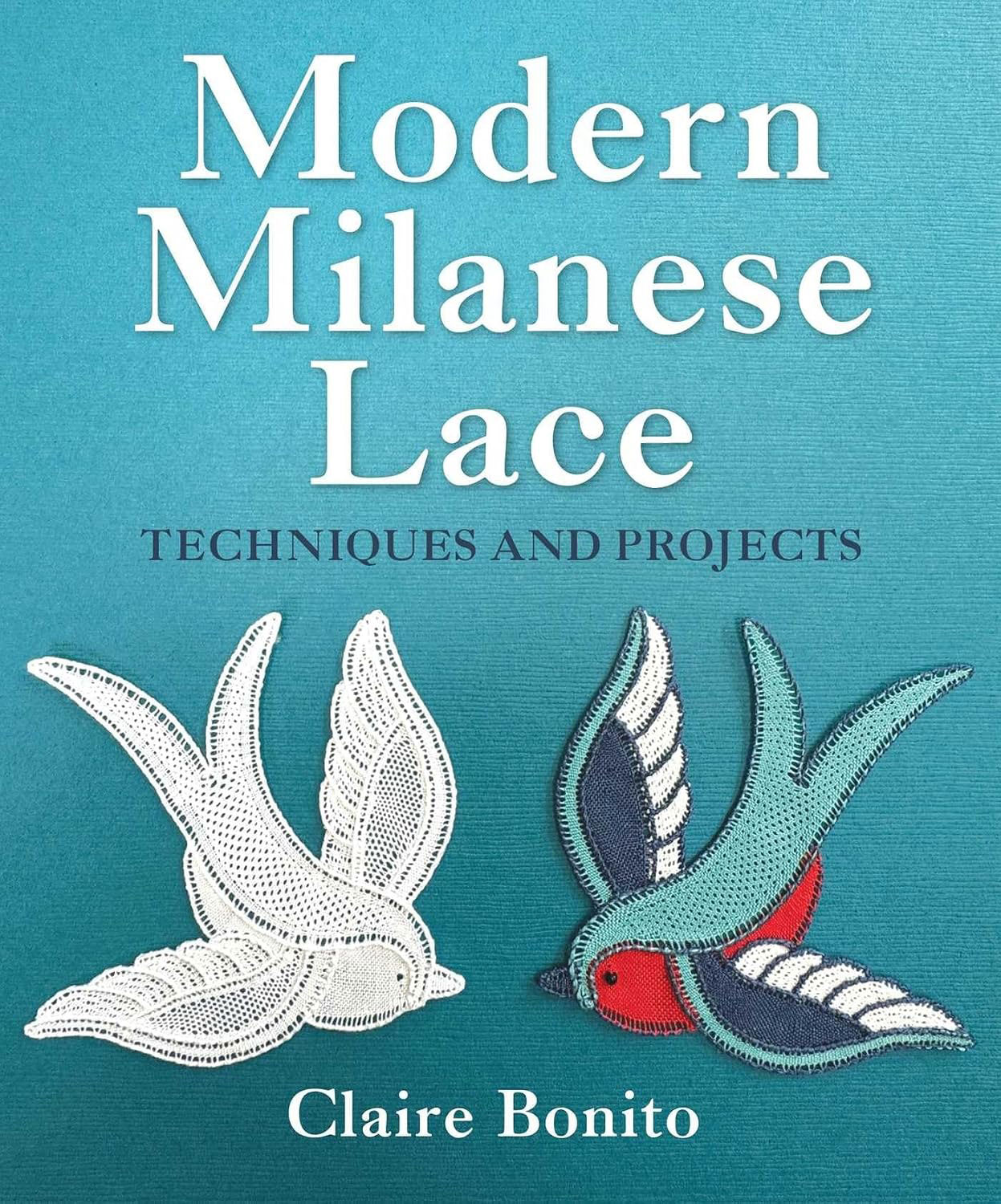 Modern Milanese Lace: Techniques and Projects by Claire Bonito Modern Milanese Lace: Techniques and Projects by Claire Bonito